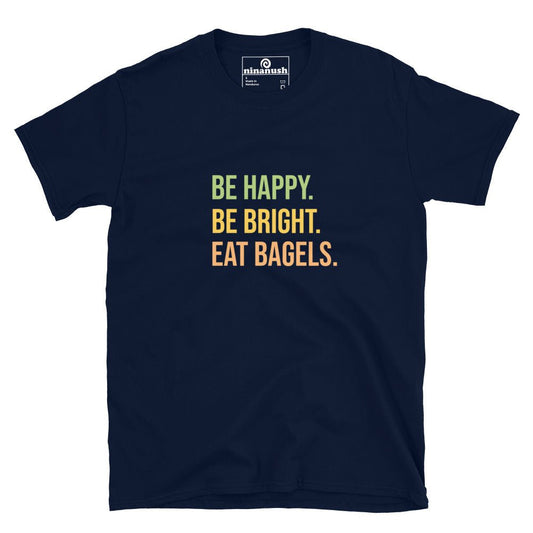 Be Bright Be Happy Eat Bagels T-Shirt - ninanush