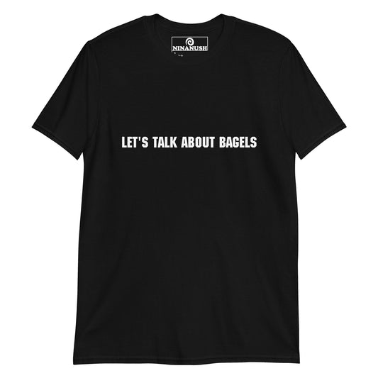 Let's Talk About Bagels T-Shirt - ninanush