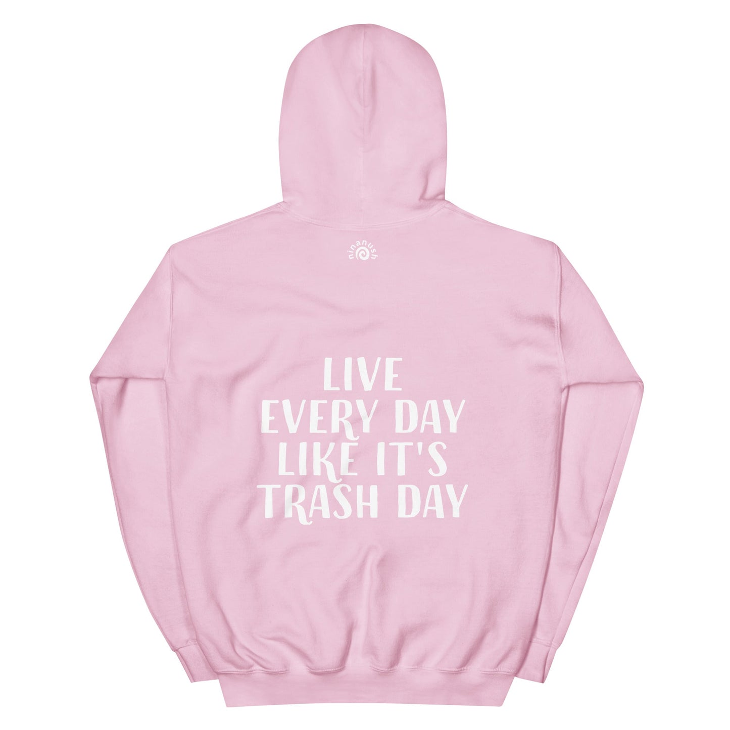Live Every Day Like It's Trash Day Hoodie - ninanush