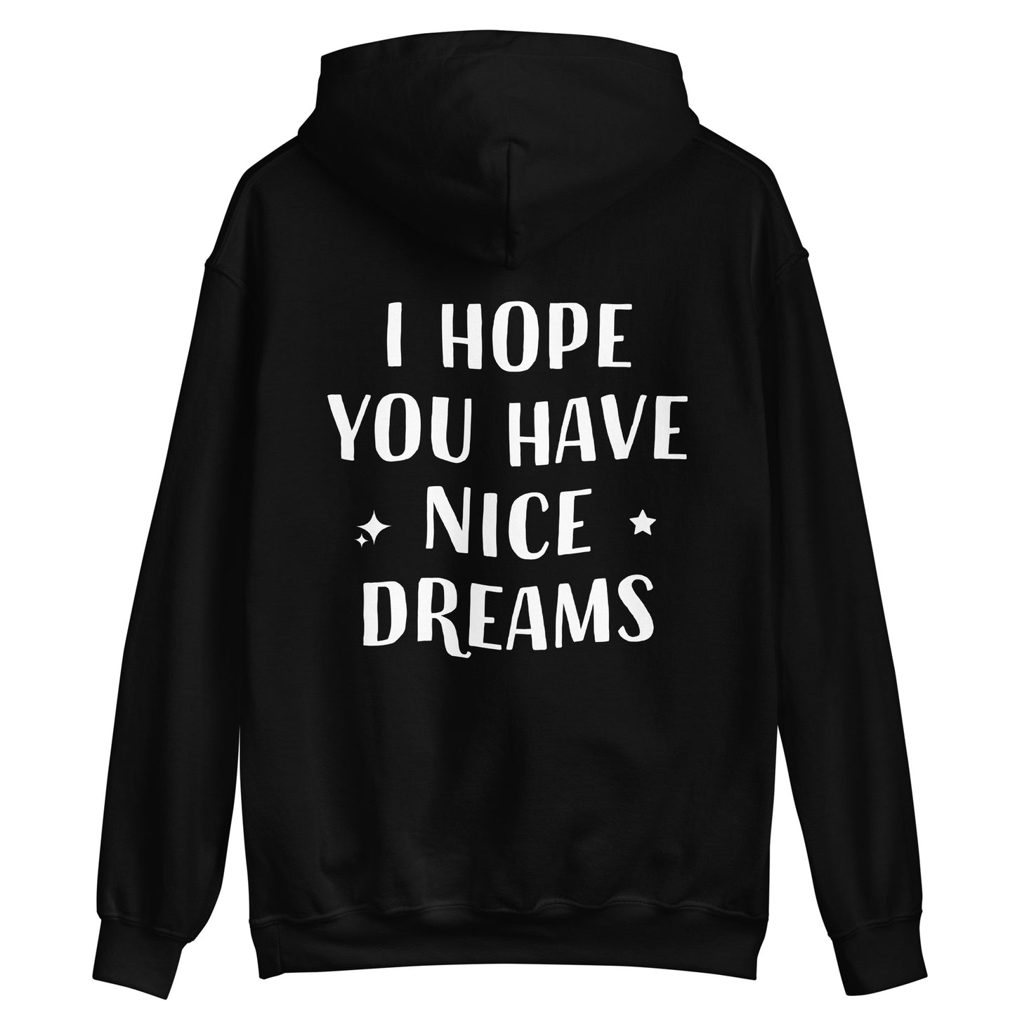 Black sweet dreams hoodie with kind message - This I Hope You Have Nice Dreams hoodie is soft, cozy and made just for you. Have a good day and have good dreams too in this unique quote hoodie. It's a comfortable and cute hoodie with a meaningful message that inspires good thoughts. Wear this positive saying hoodie, be kind to all kinds and do what makes you smile.