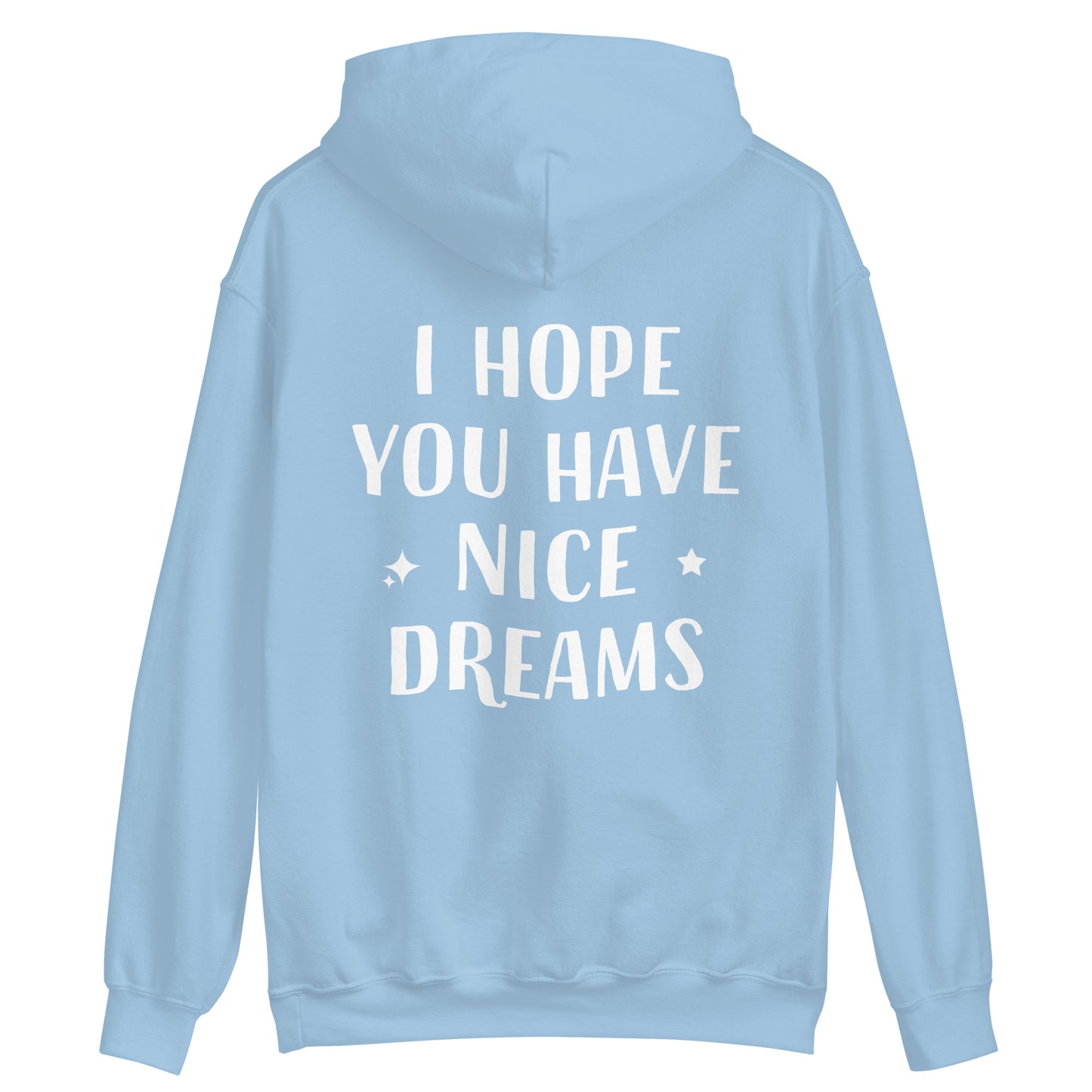 Light blue positive saying hoodie for good vibes - This I Hope You Have Nice Dreams hoodie is soft, cozy and made just for you. Have a good day and have good dreams too in this unique quote hoodie. It's a comfortable and cute hoodie with a meaningful message that inspires good thoughts. Wear this positive saying hoodie, be kind to all kinds and do what makes you smile.
