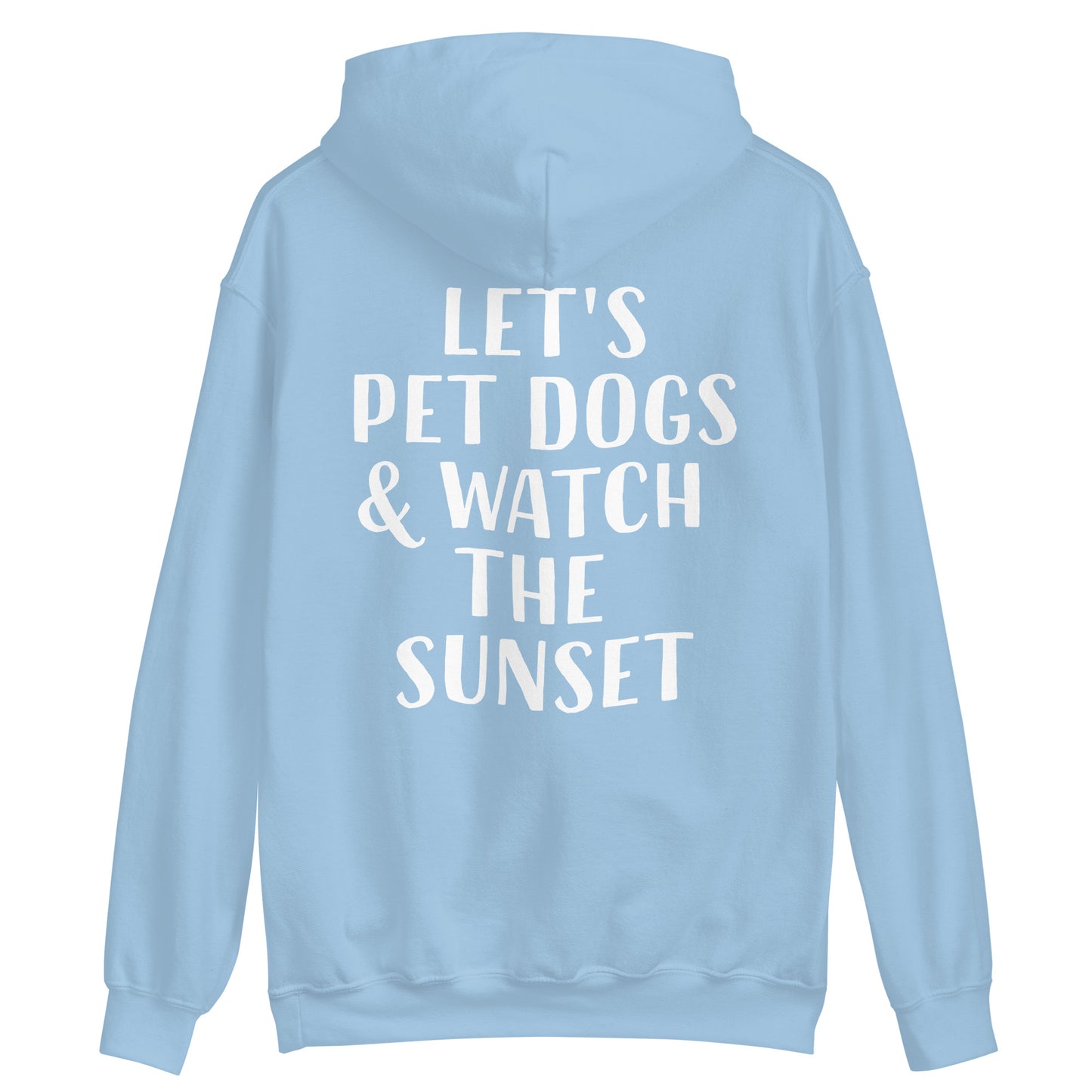 Light blue happy saying hoodie - Let's pet dogs and watch the sunset in this cute dog quote hoodie. It's a classic trendy hoodie with a unique positive saying. This funny animal lover hoodie is cozy and made just for you with a positive quote for dog people. Wear this dogs and sunset hoodie, be kind to all kinds, and do what makes you smile.
