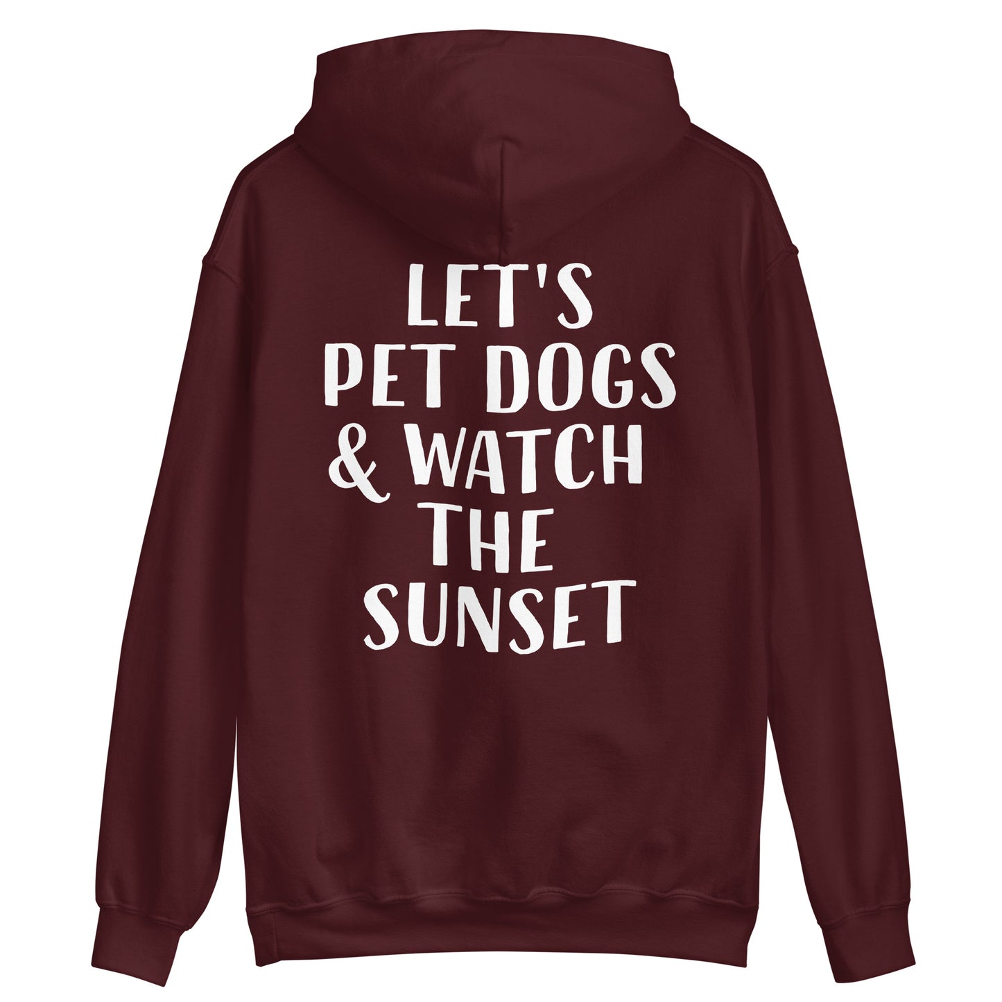Maroon dog quote hoodie sweatshirt - Let's pet dogs and watch the sunset in this cute dog quote hoodie. It's a classic trendy hoodie with a unique positive saying. This funny animal lover hoodie is cozy and made just for you with a positive quote for dog people. Wear this dogs and sunset hoodie, be kind to all kinds, and do what makes you smile.