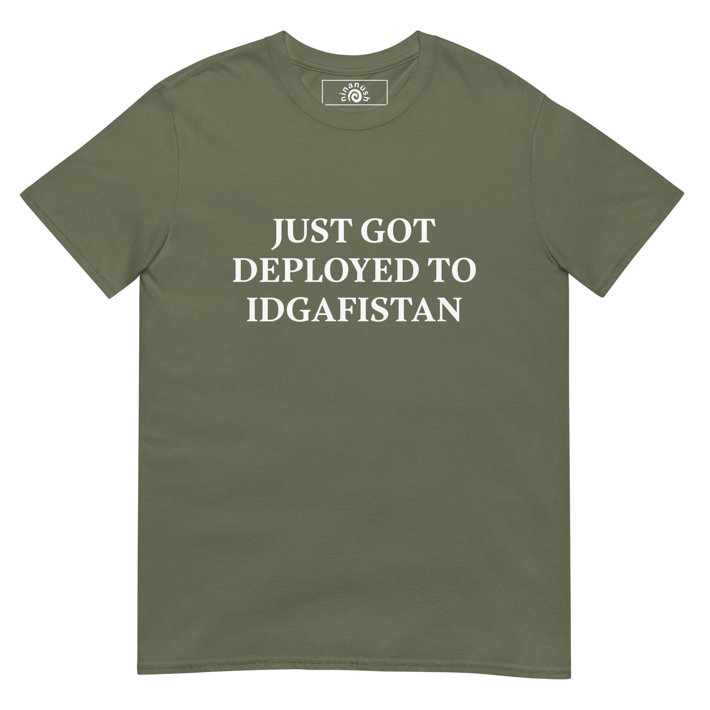 Army Green Just Got Deployed To IDGAFISTAN T-Shirt