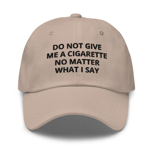 Beige Do Not Give Me A Cigarette No Matter What I Say Dad Hat