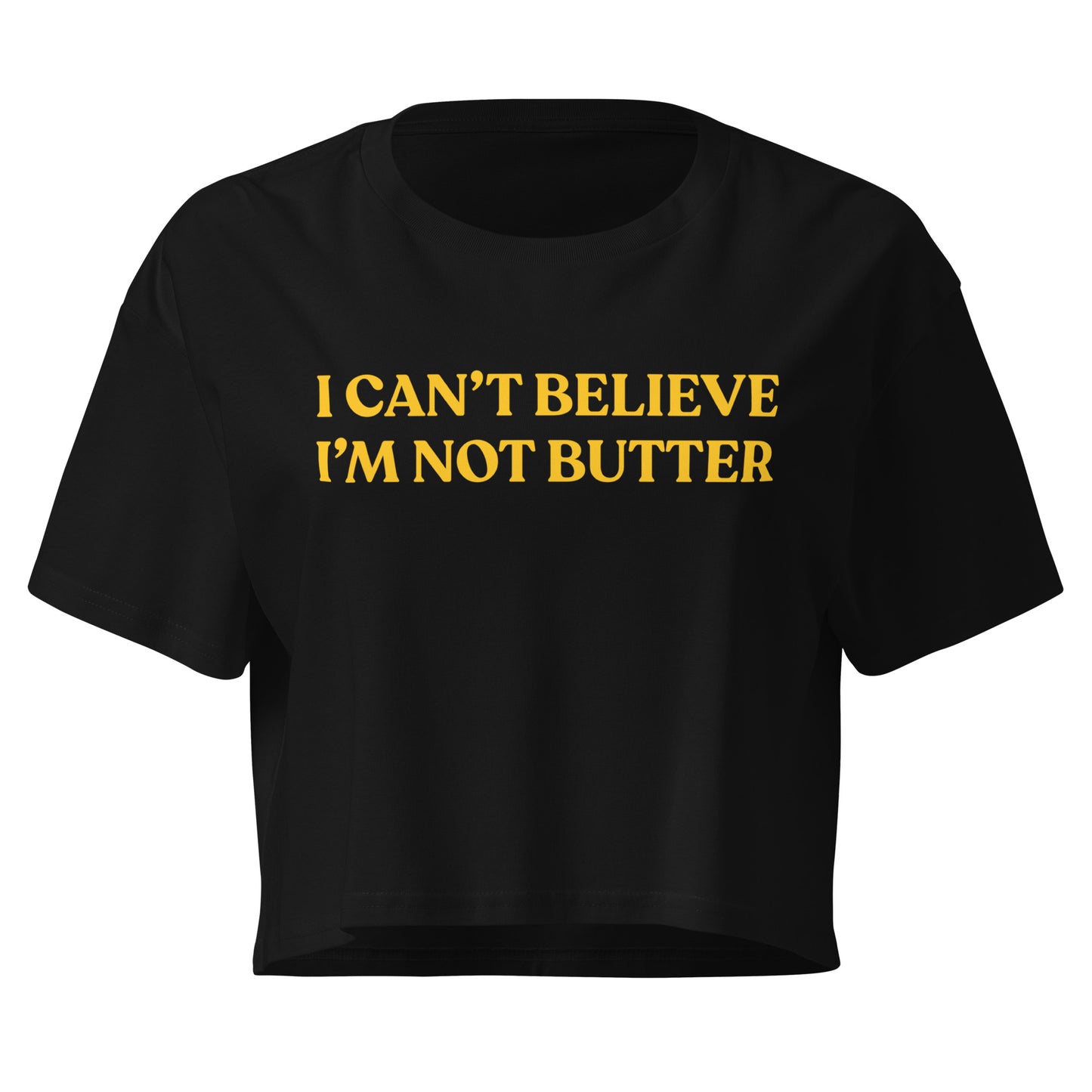 Black I Can't Believe I'm Not Butter Crop Top | Funny Foodie Shirt