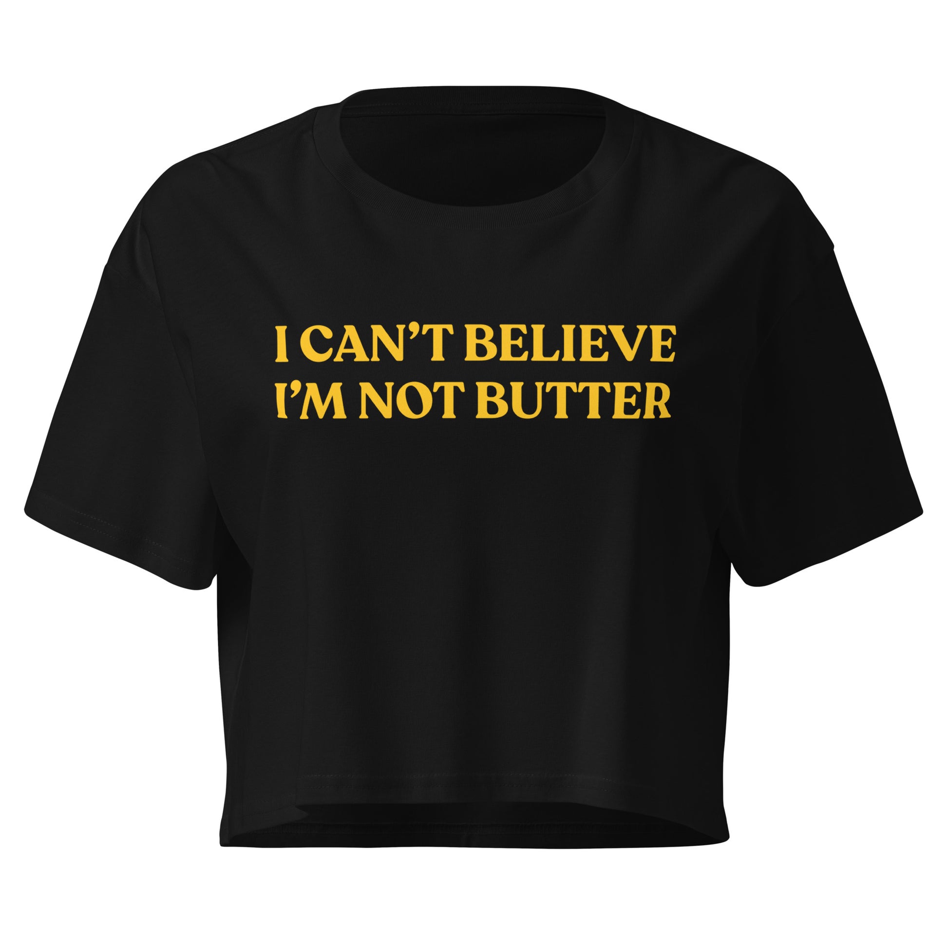 Black I Can't Believe I'm Not Butter Crop Top | Funny Foodie Shirt