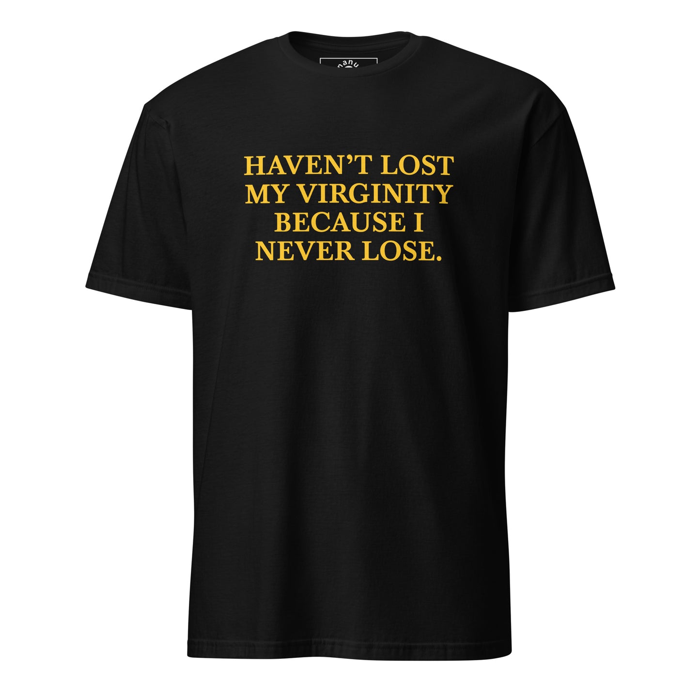 Black White Haven’t Lost My Virginity Because I never lose T-shirt