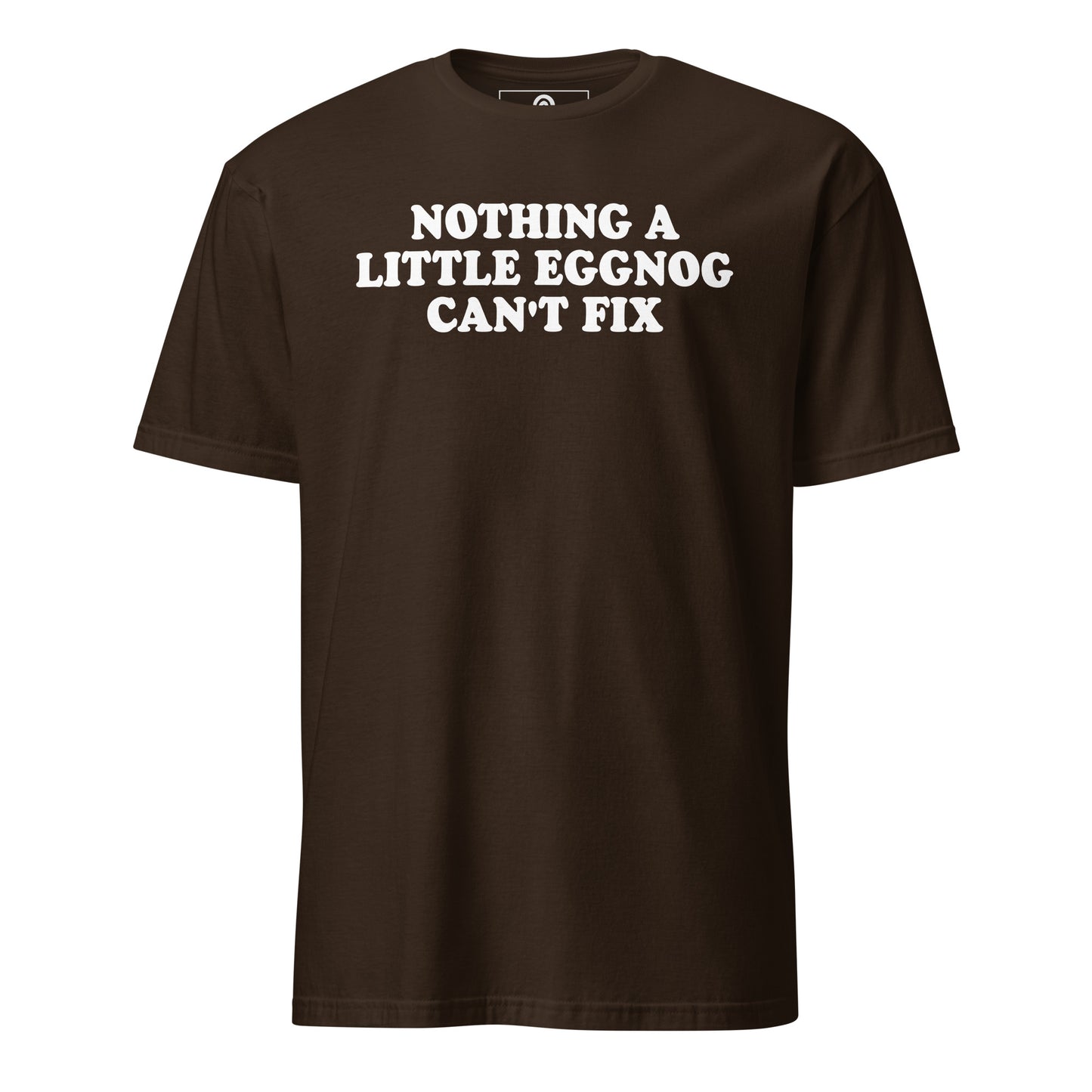 Brown Nothing A Little Eggnog Can't Fix T-Shirt