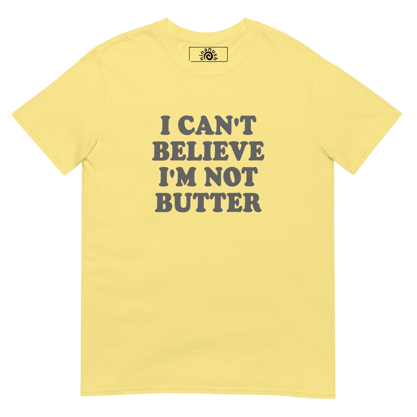 Butter yellow I Can't Believe I'm Not Butter T-Shirt