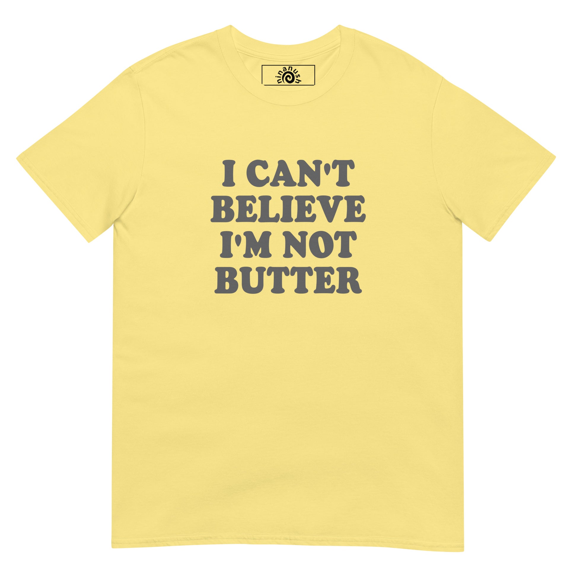 Butter yellow I Can't Believe I'm Not Butter T-Shirt