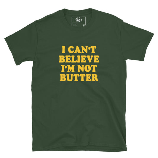 Green I Can't Believe I'm Not Butter T-Shirt