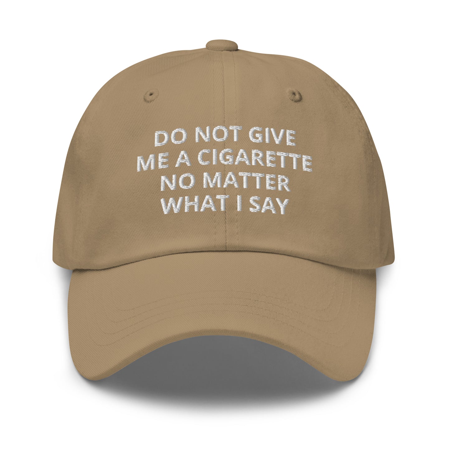 Khaki Do Not Give Me A Cigarette No Matter What I Say Dad Hat