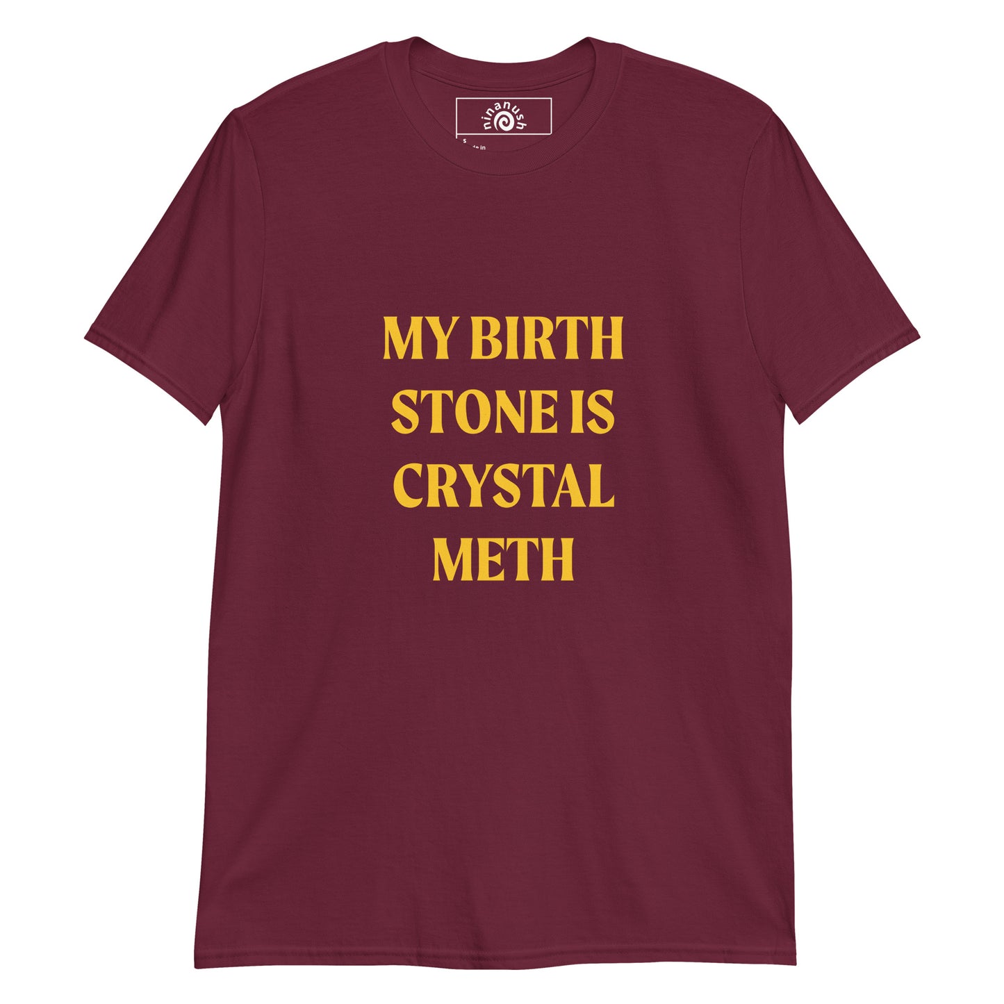 Maroon My Birth Stone Is Crystal Meth T-Shirt