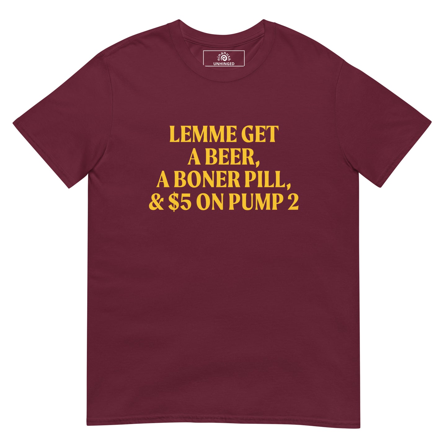 Maroon Lemme Get A Beer, A Boner Pill, & $5 On Pump 2 T-Shirt with a ridiculous funny saying