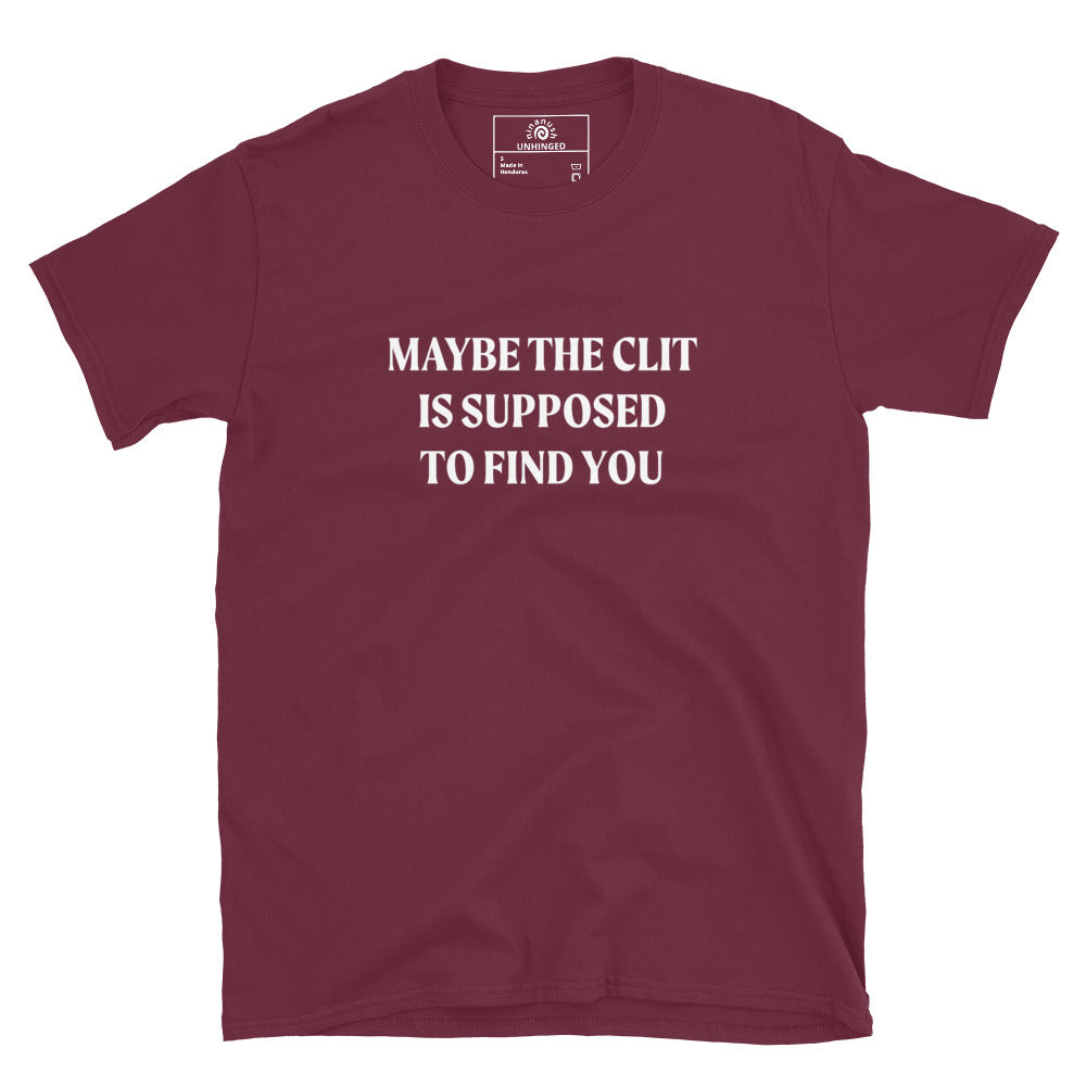 Maroon Maybe the Clit Is Supposed to Find You Shirt