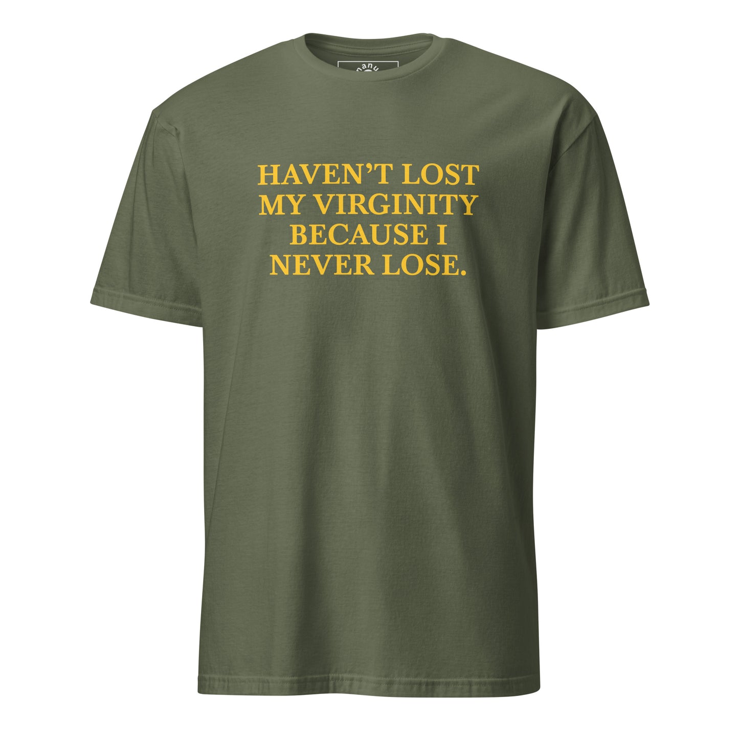 Military Green White Haven’t Lost My Virginity Because I never lose T-shirt