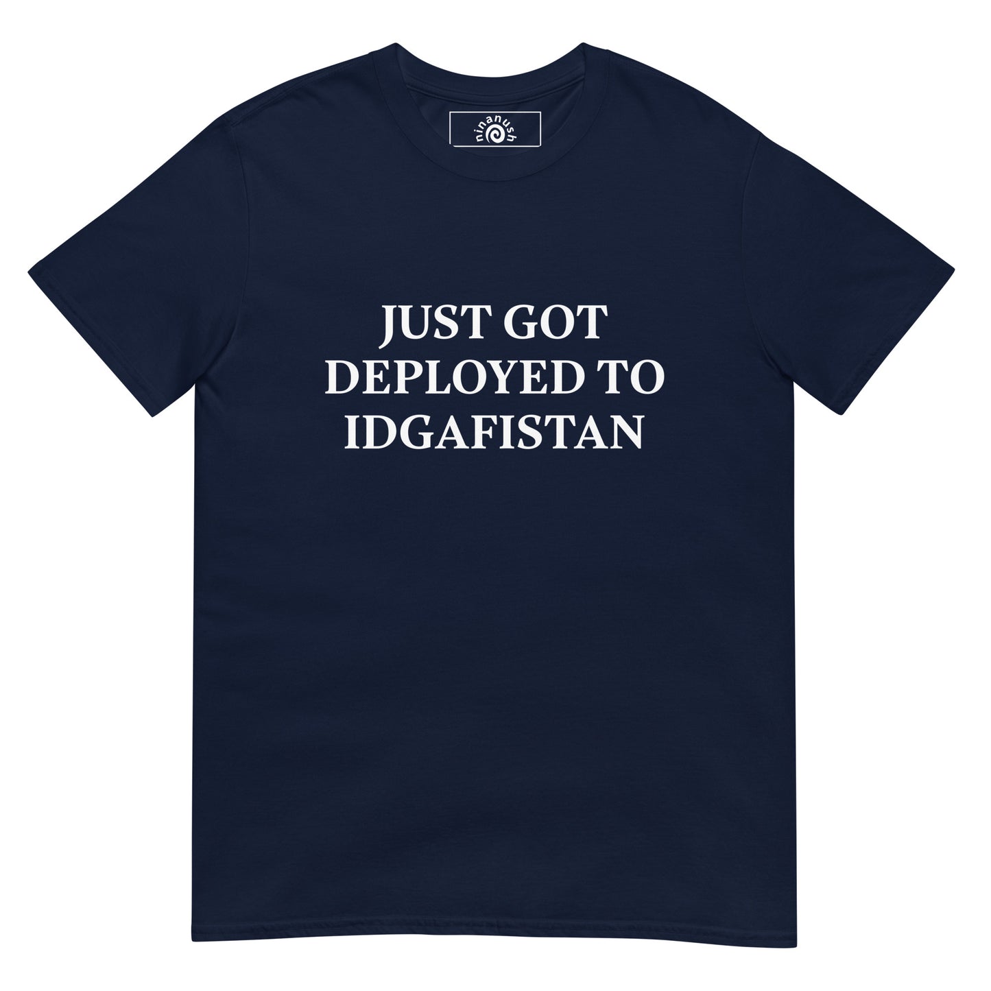 Navy unhinged tee with “ Just Got Deployed To IDGAFISTAN” on the front.