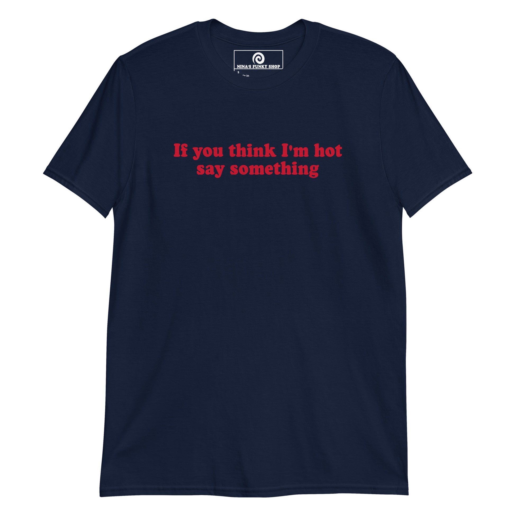 Navy If You Think I'm Hot Say Something T-Shirt