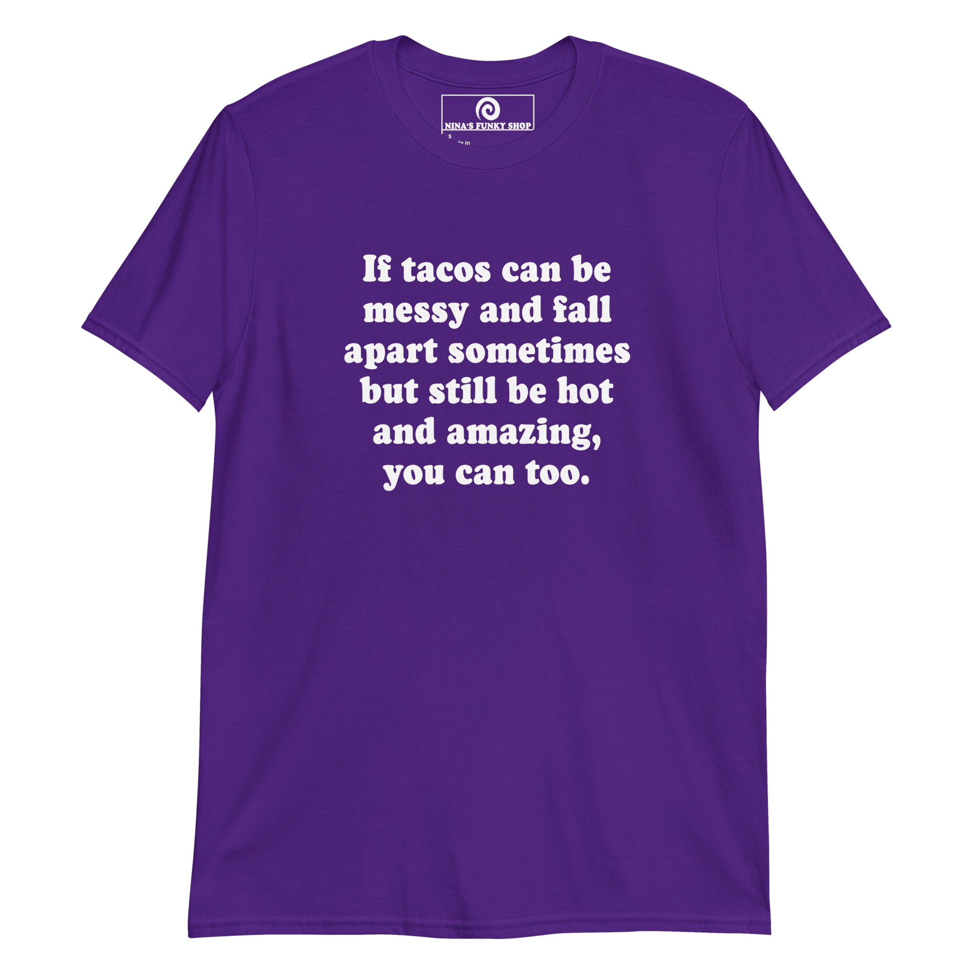Purple If Tacos Can Be Messy And Fall Apart Sometimes But Still Be Hot And Amazing, You Can Too T-Shirt