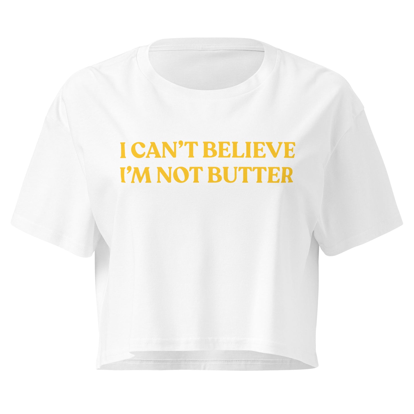 White I Can't Believe I'm Not Butter Crop Top | Funny Foodie Shirt
