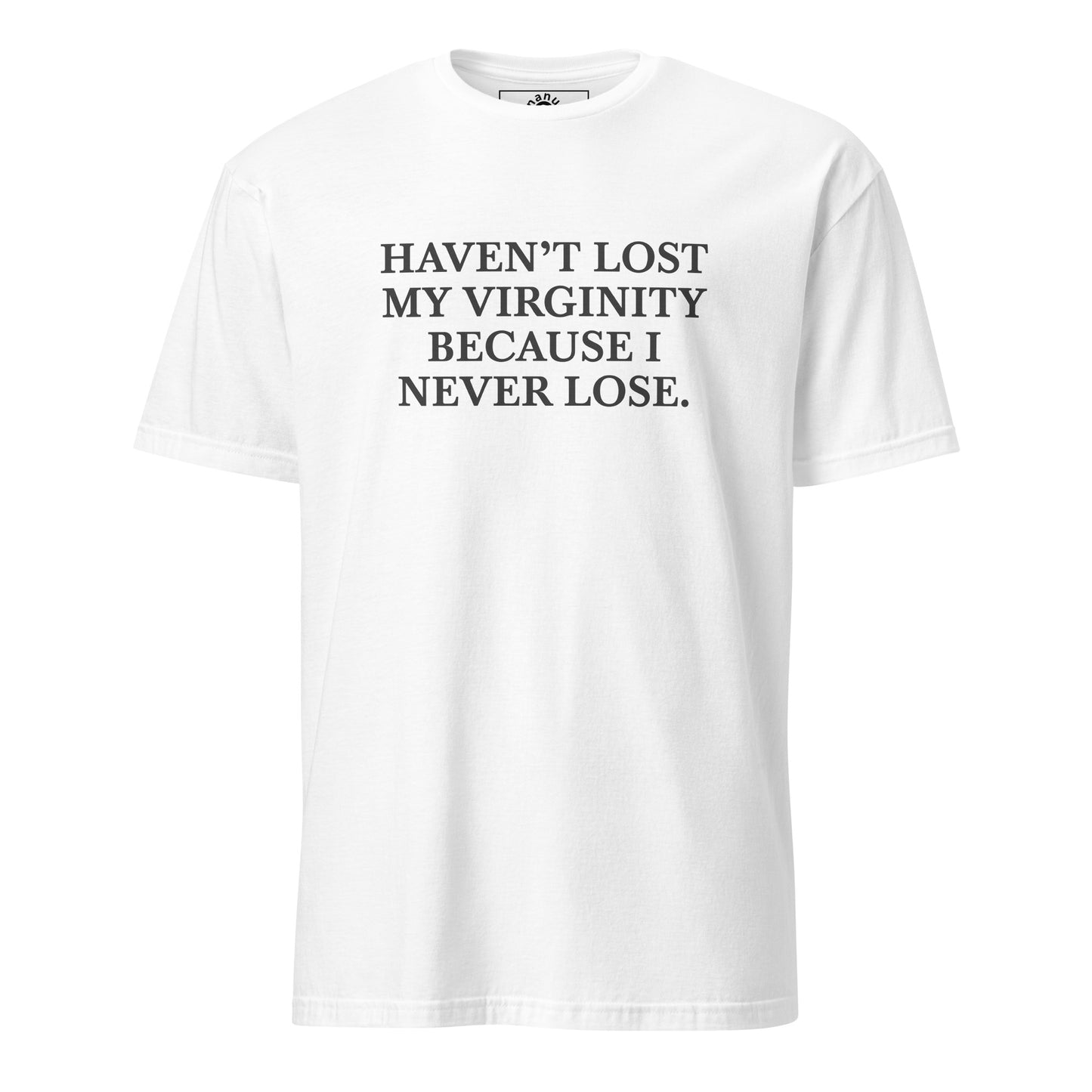 White Haven’t Lost My Virginity Because I never lose T-shirt