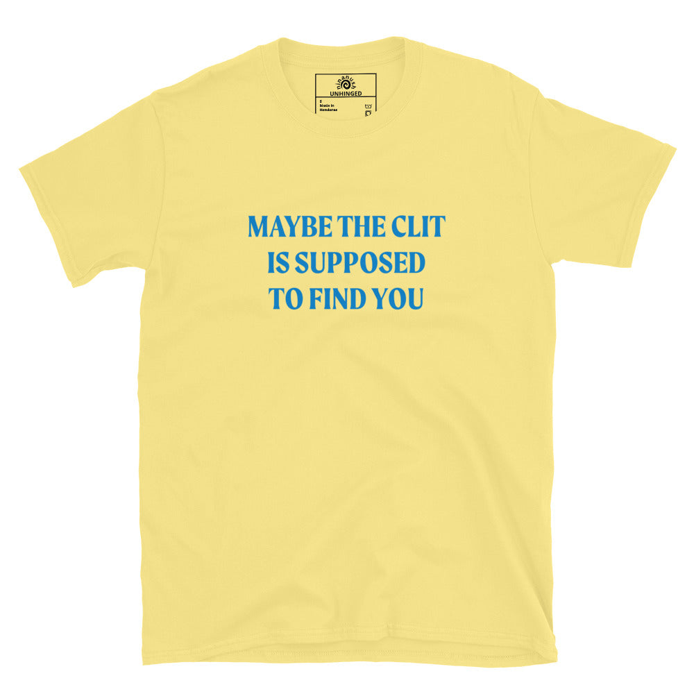 Yellow Maybe the Clit Is Supposed to Find You Shirt
