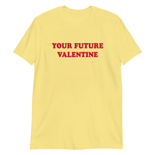 Yellow Your Future Valentine T-Shirt