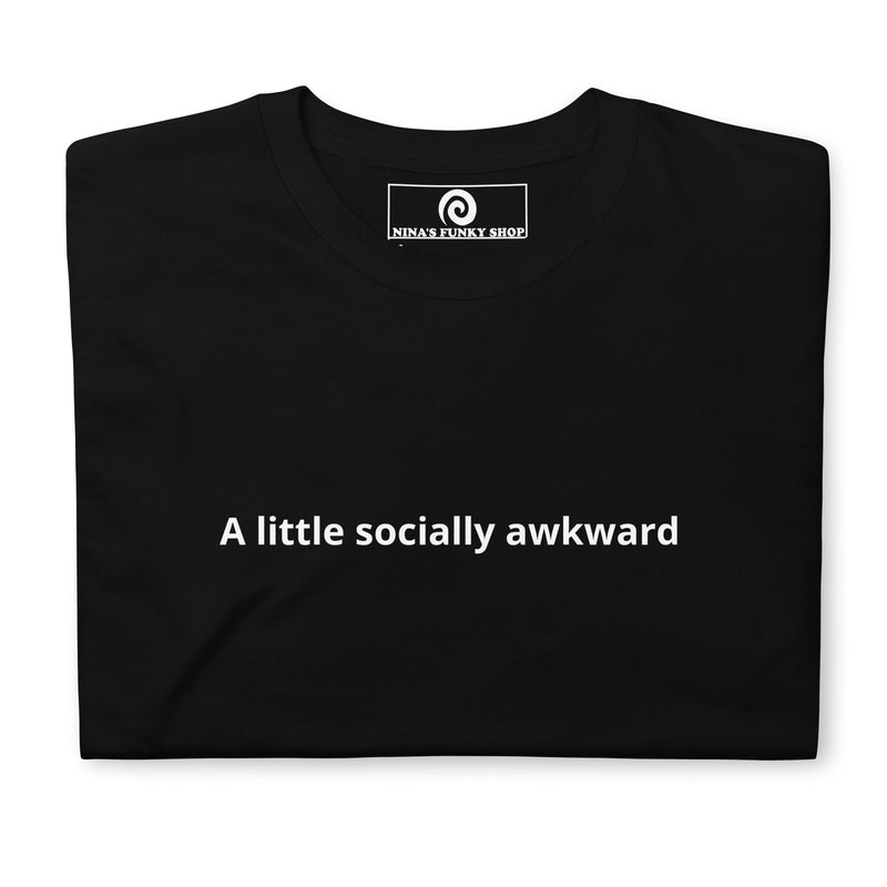 A Little Socially Awkward T-Shirt - ninanush