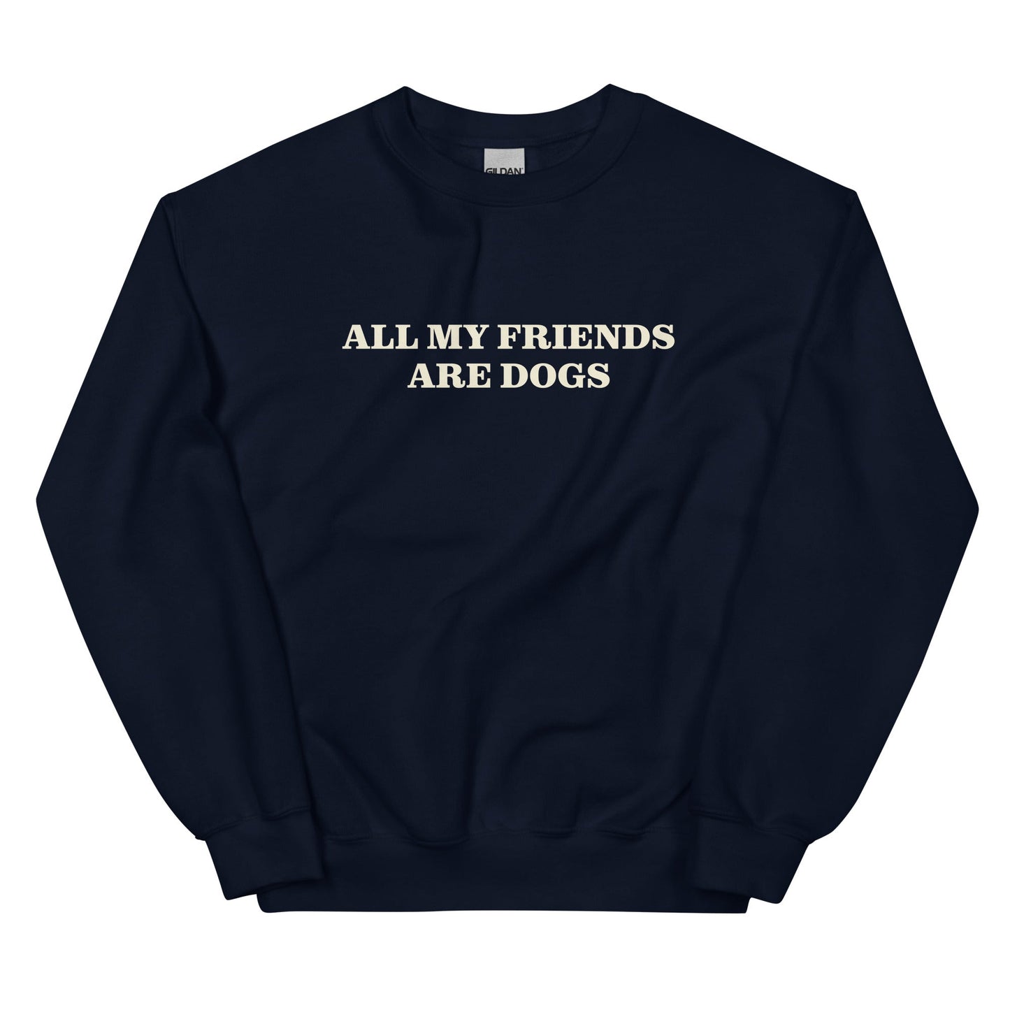 All My Friends Are Dogs Sweatshirt - ninanush