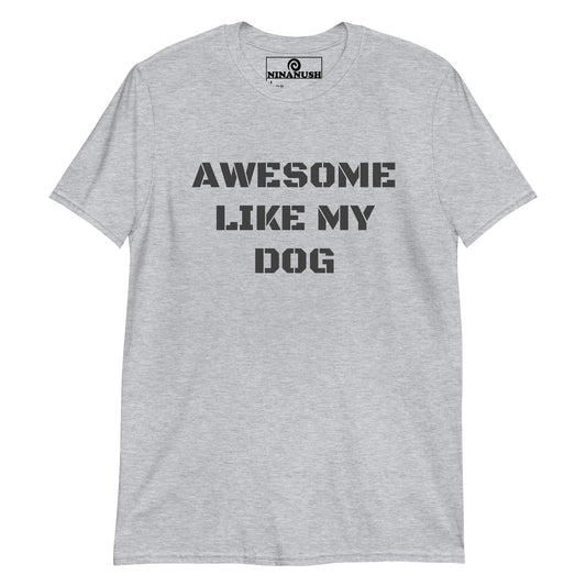 Awesome Like My Dog T-Shirt - ninanush