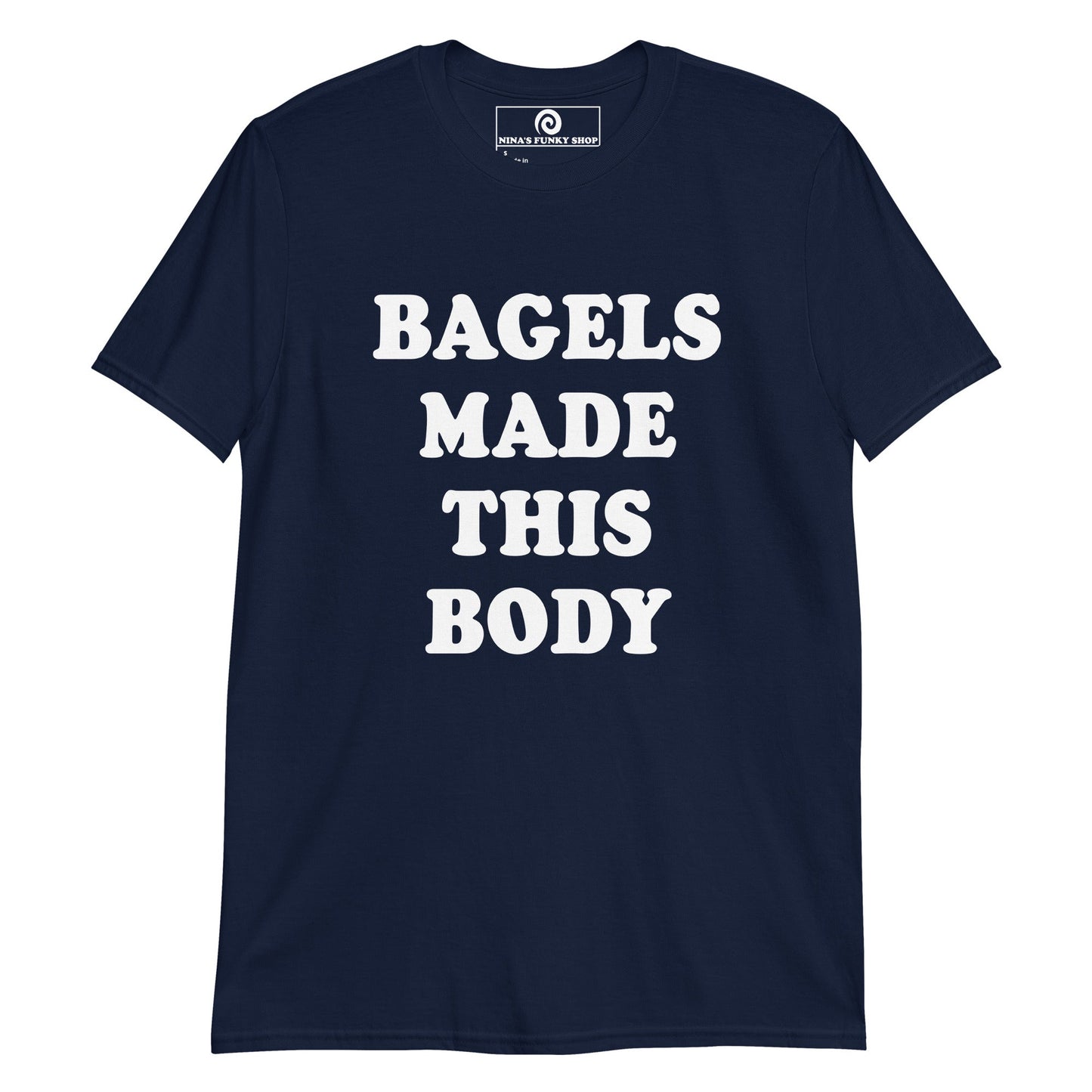 Bagels Made This Body T-Shirt - ninanush