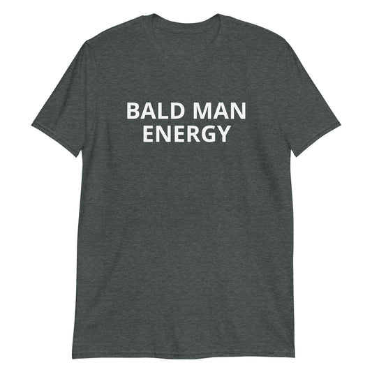 Bald Man Energy T-Shirt - ninanush