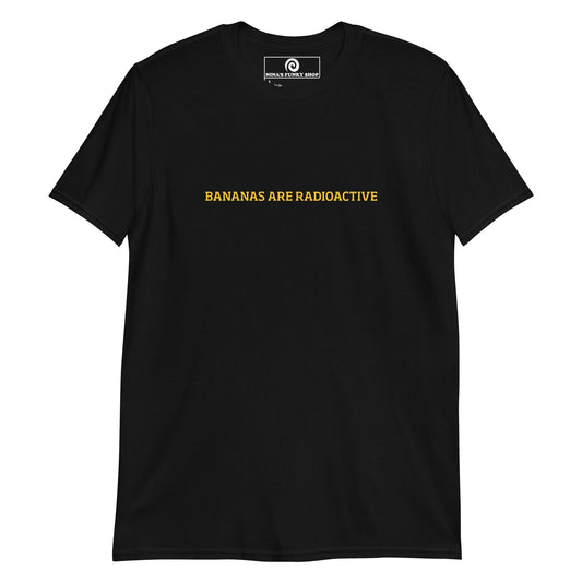 Bananas Are Radioactive T-Shirt - ninanush