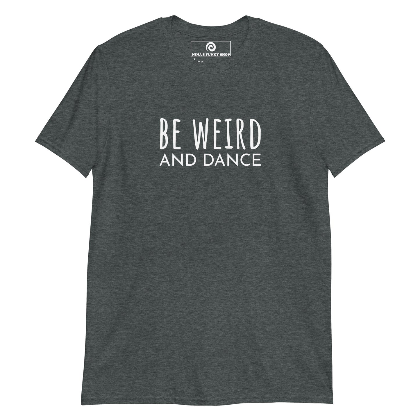 Be Weird And Dance T-Shirt - ninanush