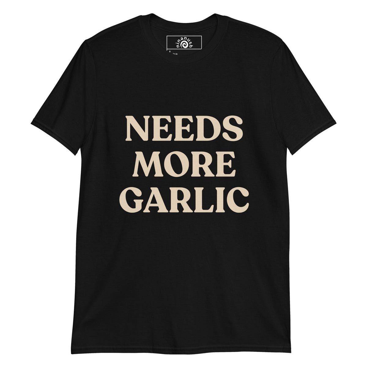 Bold Needs More Garlic T-Shirt - ninanush