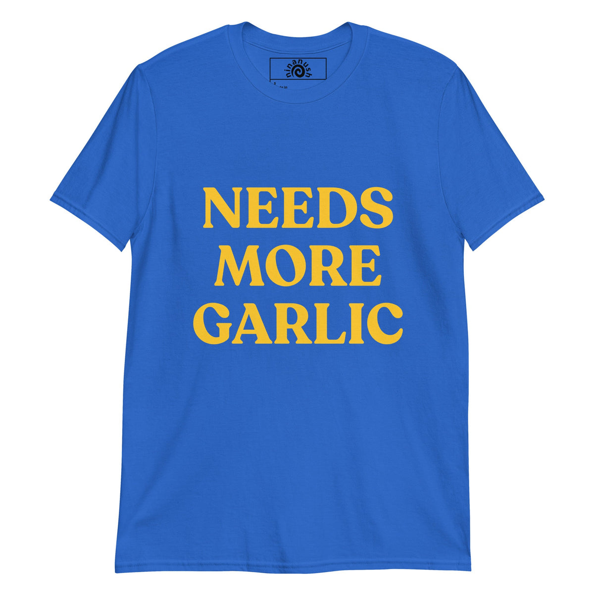 Bold Needs More Garlic T-Shirt - ninanush