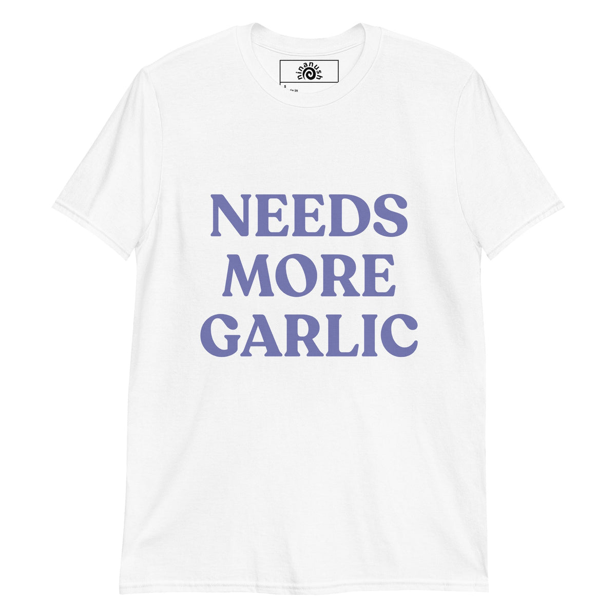 Bold Needs More Garlic T-Shirt - ninanush