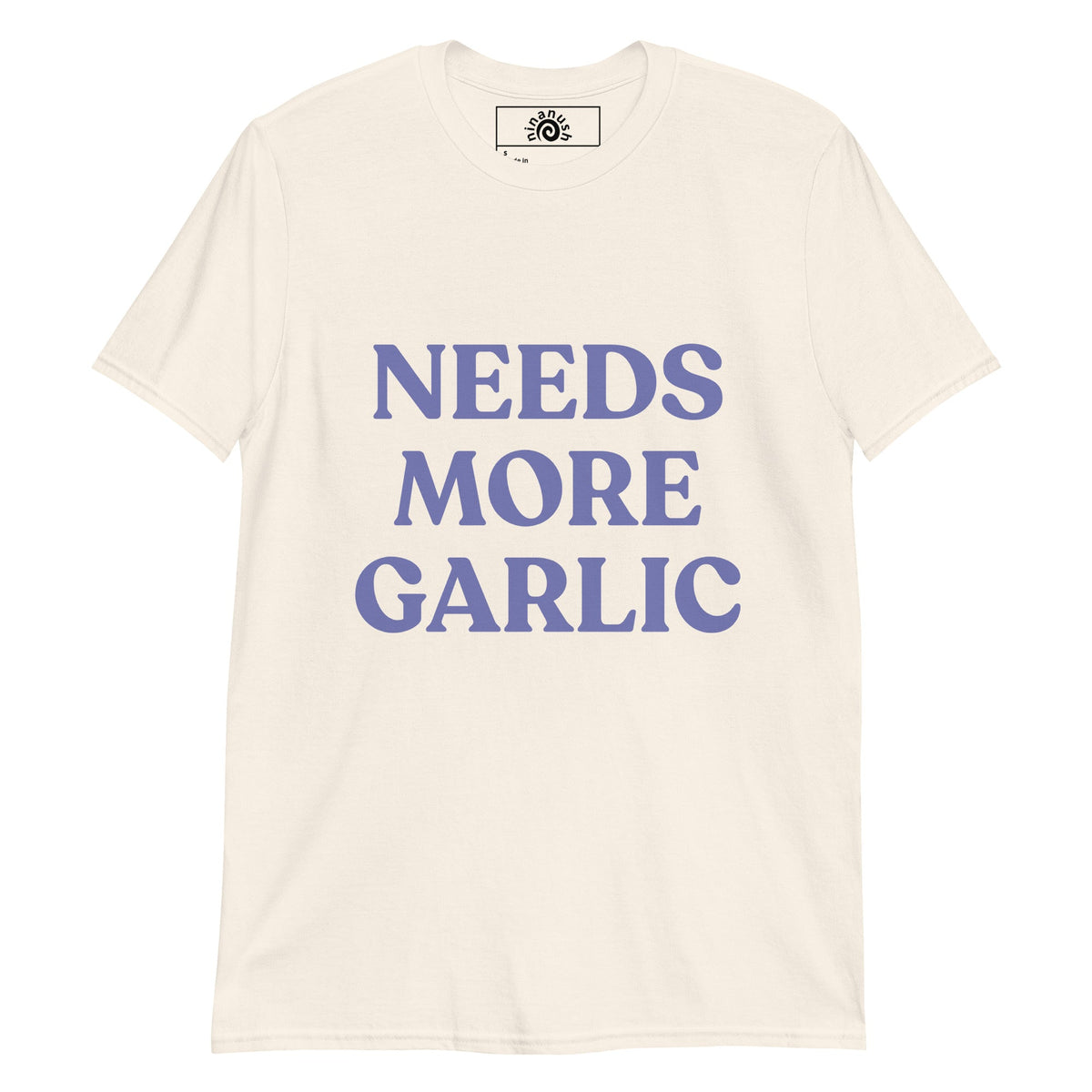 Bold Needs More Garlic T-Shirt - ninanush