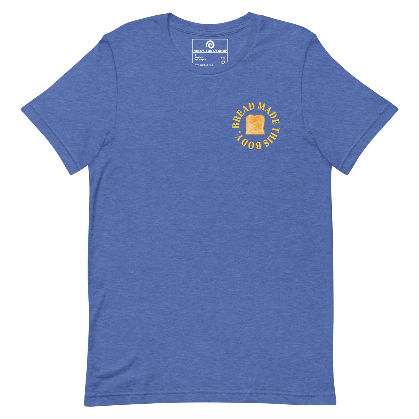 Bread Made This Body T-Shirt - ninanush