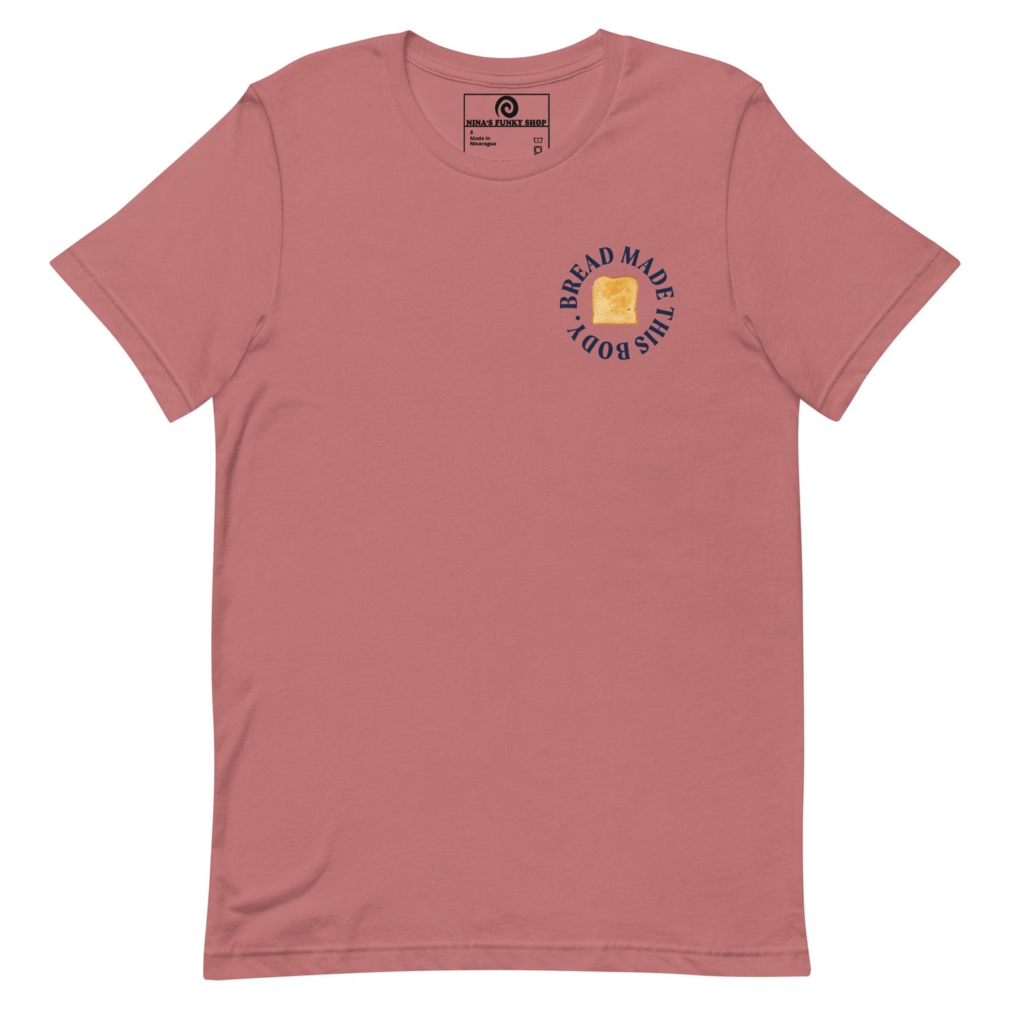 Bread Made This Body T-Shirt - ninanush