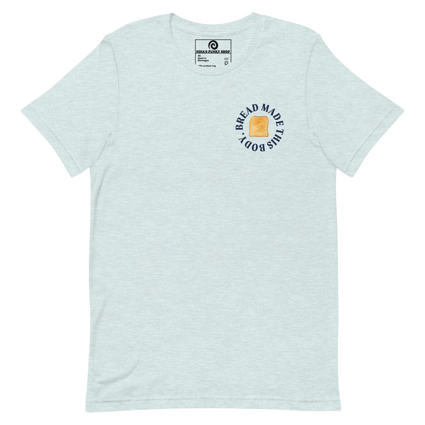 Bread Made This Body T-Shirt - ninanush