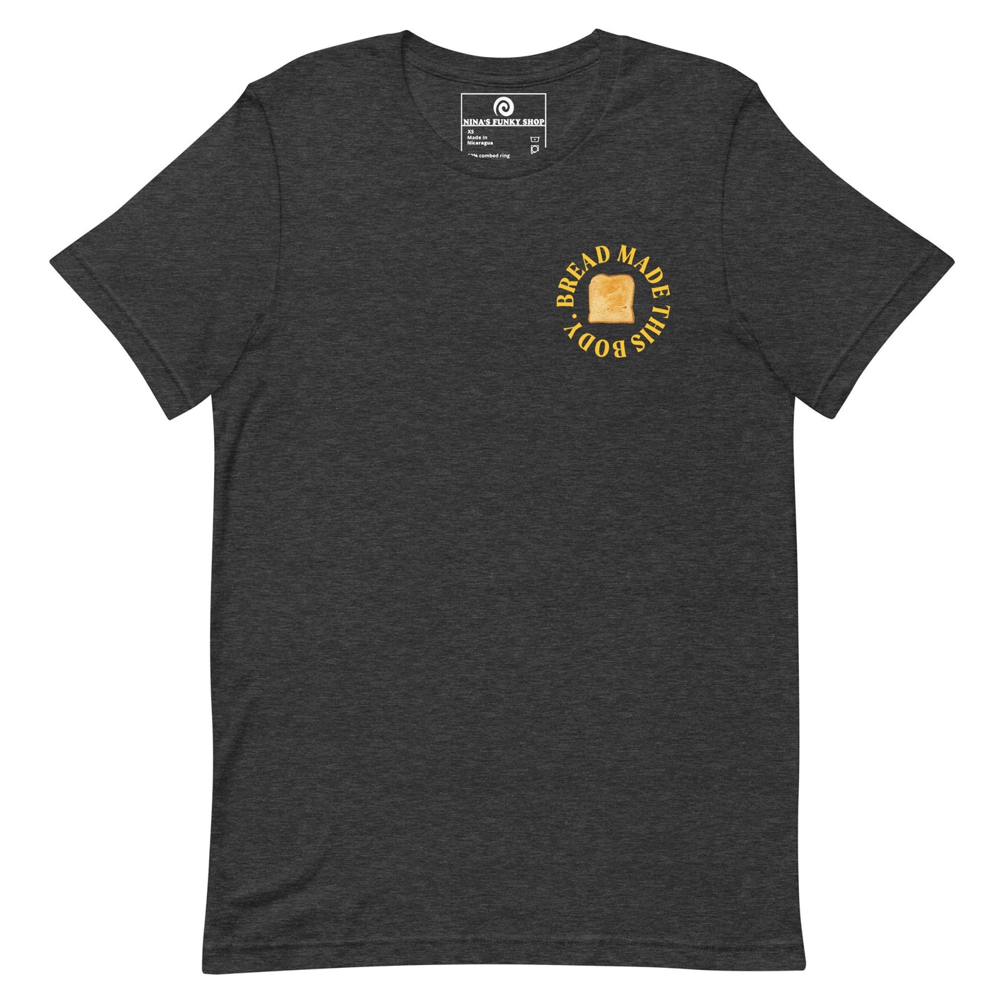 Bread Made This Body T-Shirt - ninanush