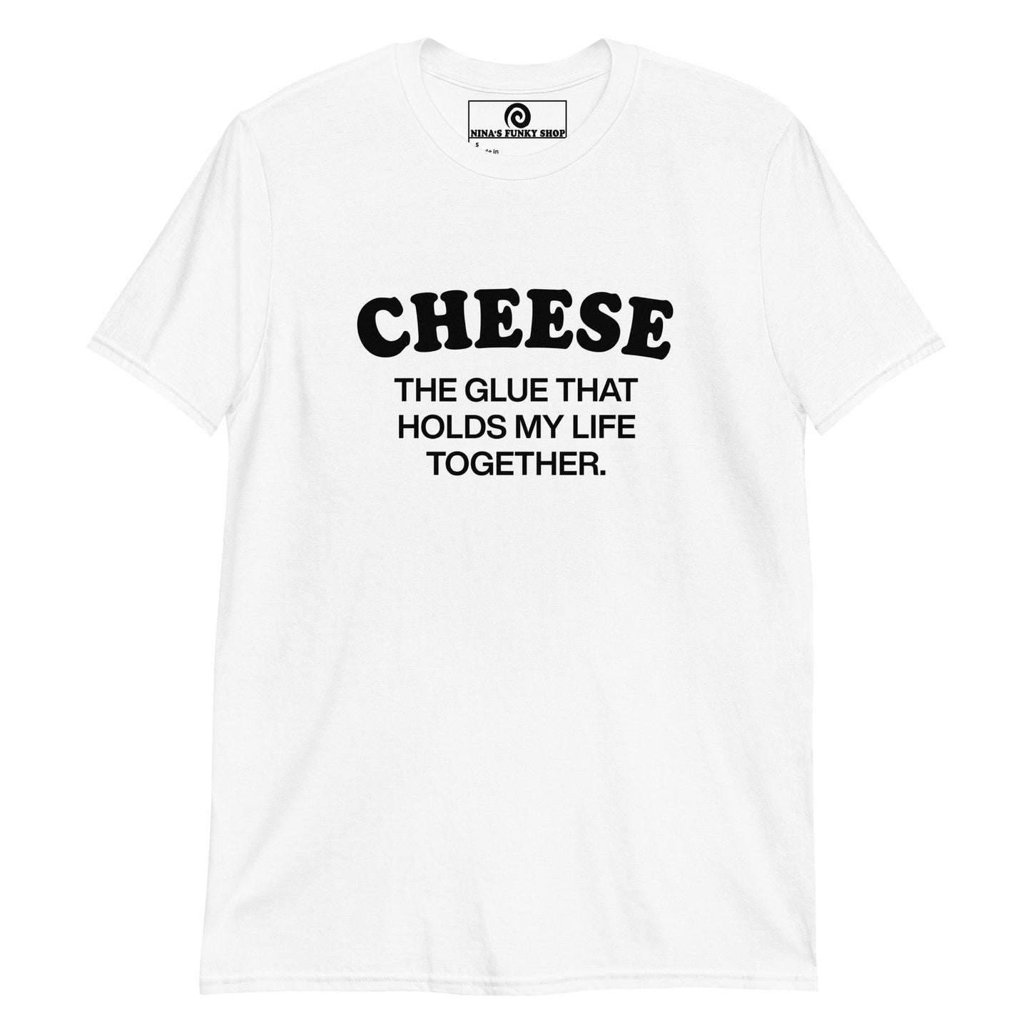 Cheese, The Glue That Holds My Life Together T-Shirt - ninanush