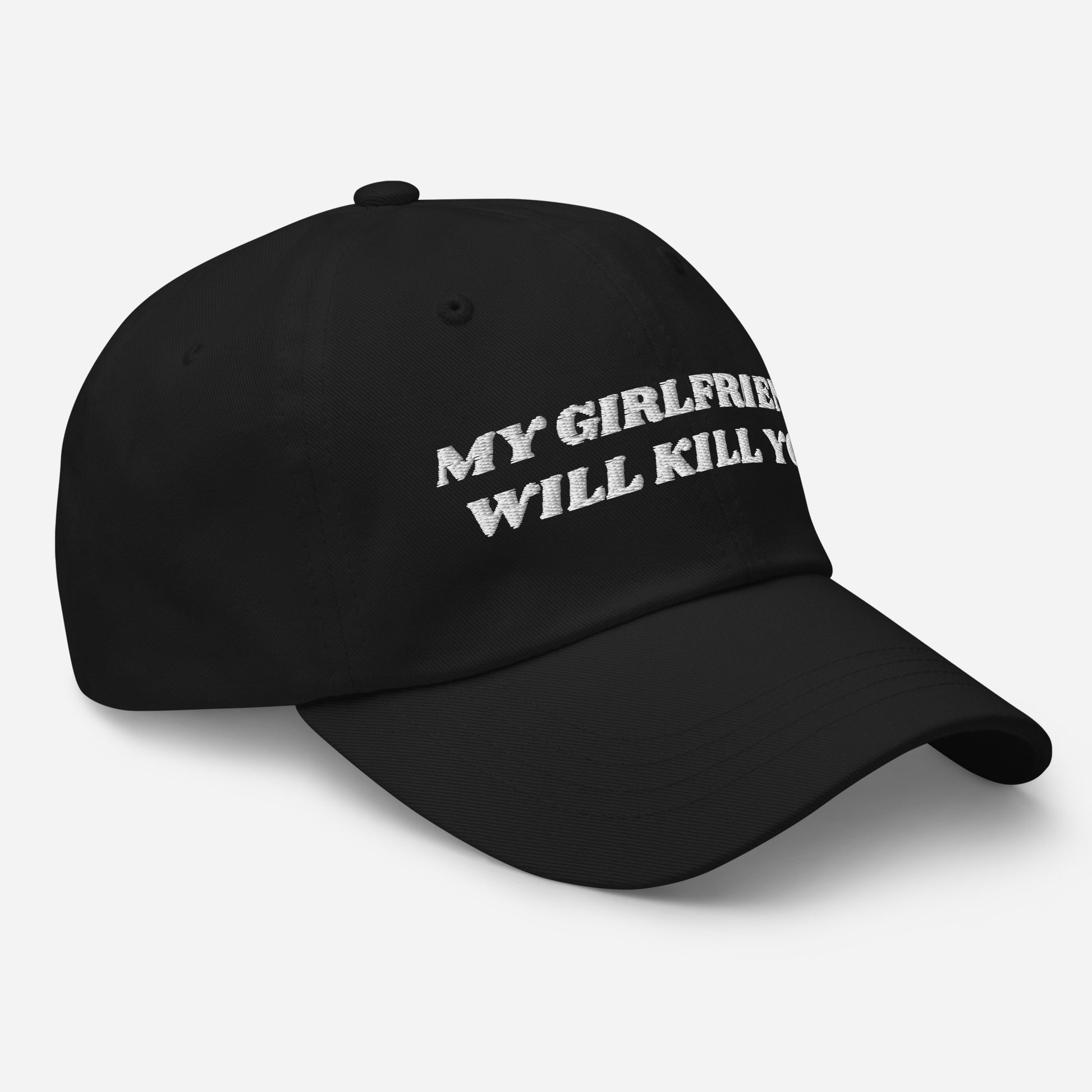 Black - Make a statement in our My Girlfriend Will Kill You Dad Hat. It's comfortable, adjustable and comes in a variety of colors, expertly embroidered just for you. It's a classic dad hat that's perfect for everyday streetwear. 