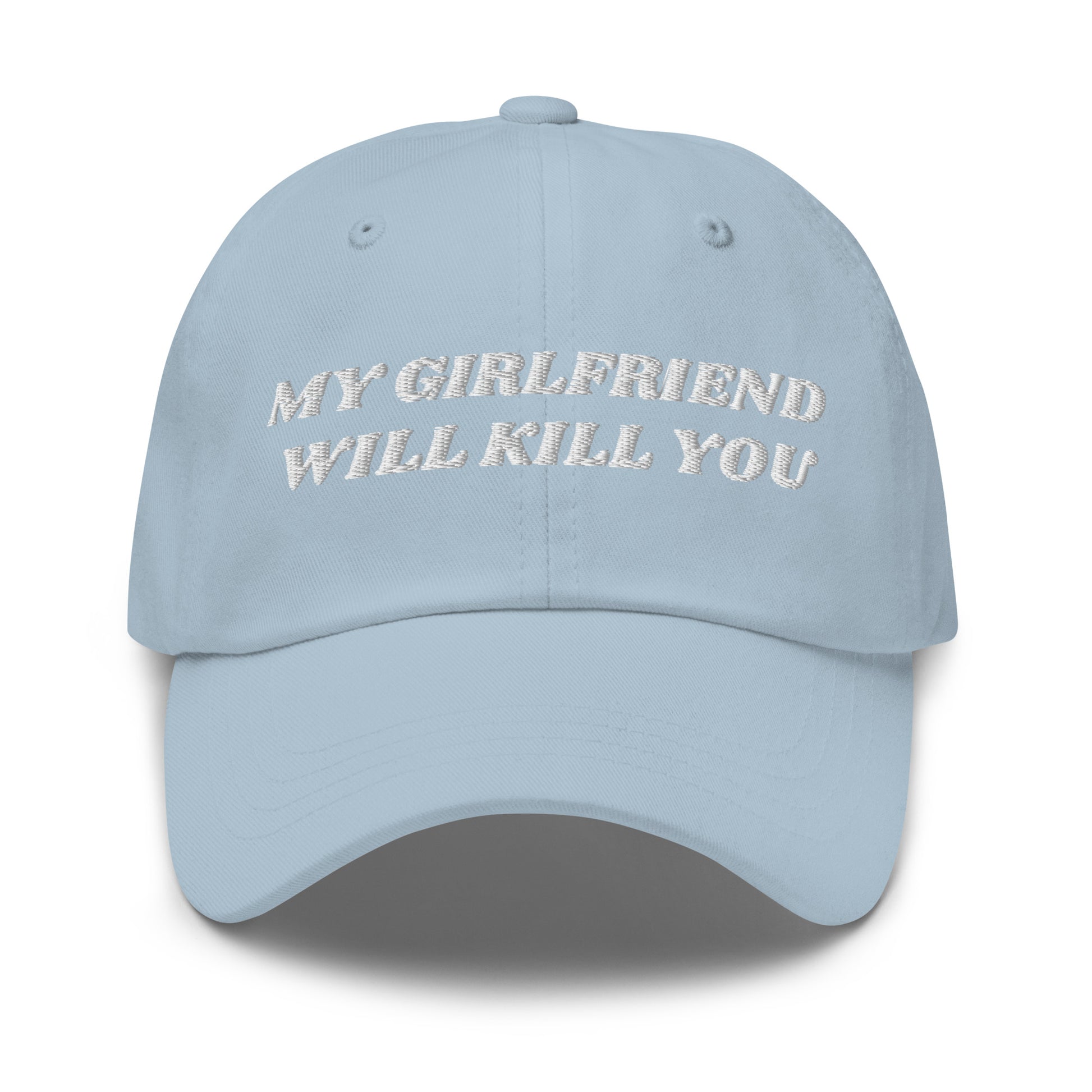 Light Blue - Make a statement in our My Girlfriend Will Kill You Dad Hat. It's comfortable, adjustable and comes in a variety of colors, expertly embroidered just for you. It's a classic dad hat that's perfect for everyday streetwear. 