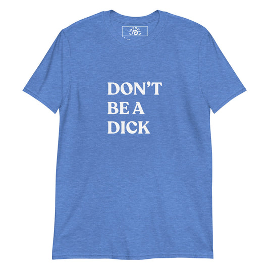 Don’t Be A Dick Minimalist T-Shirt - ninanush
