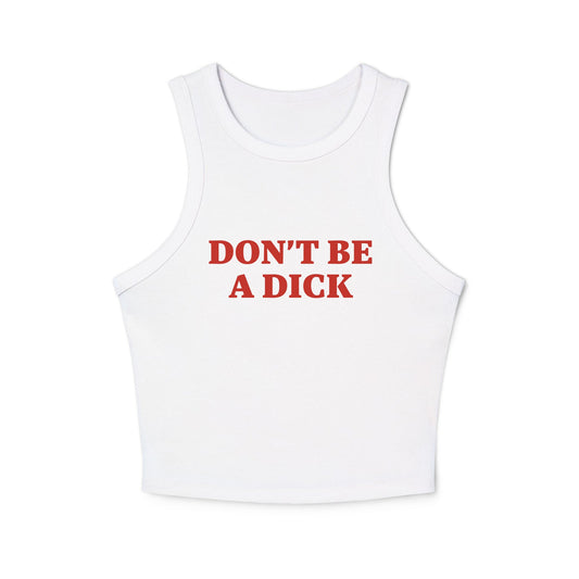 Don’t Be A Dick Racer Tank Top - ninanush