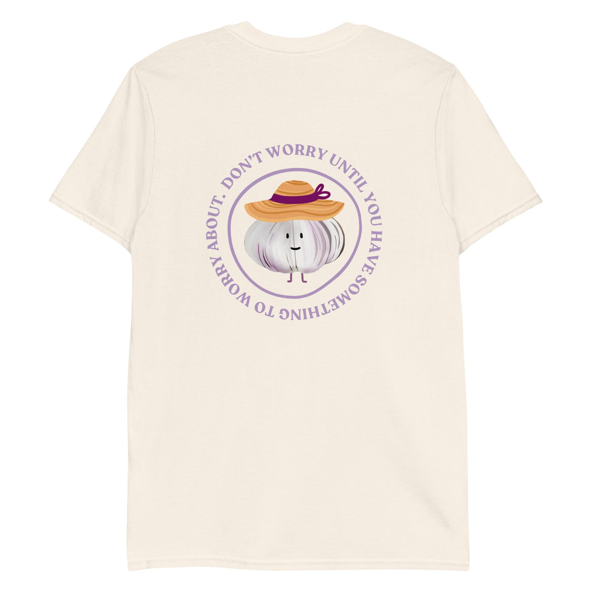 Don’t Worry Until You Have Something To Worry About Garlic T-Shirt - ninanush