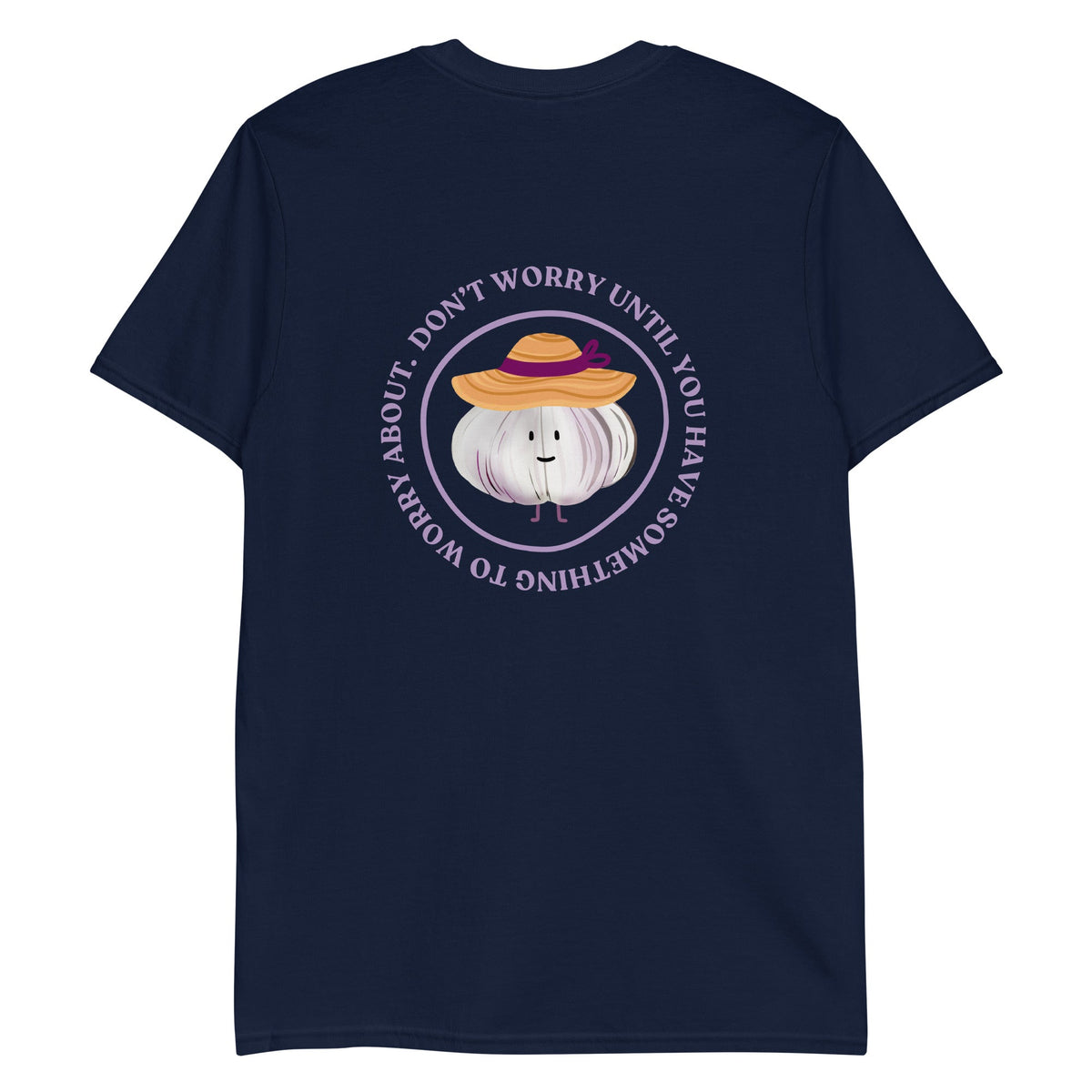 Don’t Worry Until You Have Something To Worry About Garlic T-Shirt - ninanush